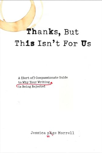 Thanks, But This Isn't for Us: A (Sort of) Compassionate Guide to Why Your Writing is Being Rejected von Tarcher